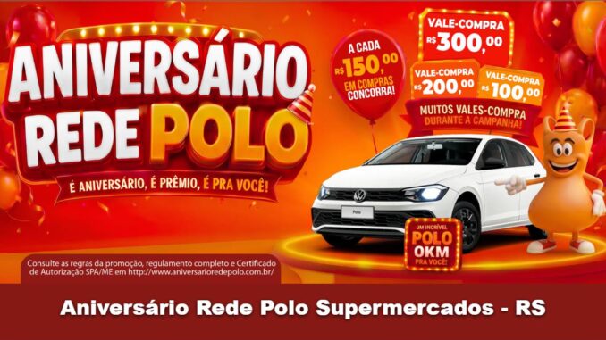 Aniversário Rede Polo Supermercados: VW Polo 0km e 216 Vales-Compra no RS