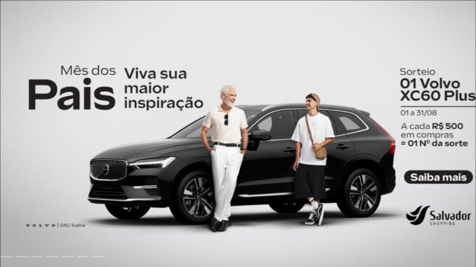 Dia dos Pais 2026 Salvador Shopping: Volvo XC60 Plus e Até R$2.000 em Vale-Compras para Sortear (BA)